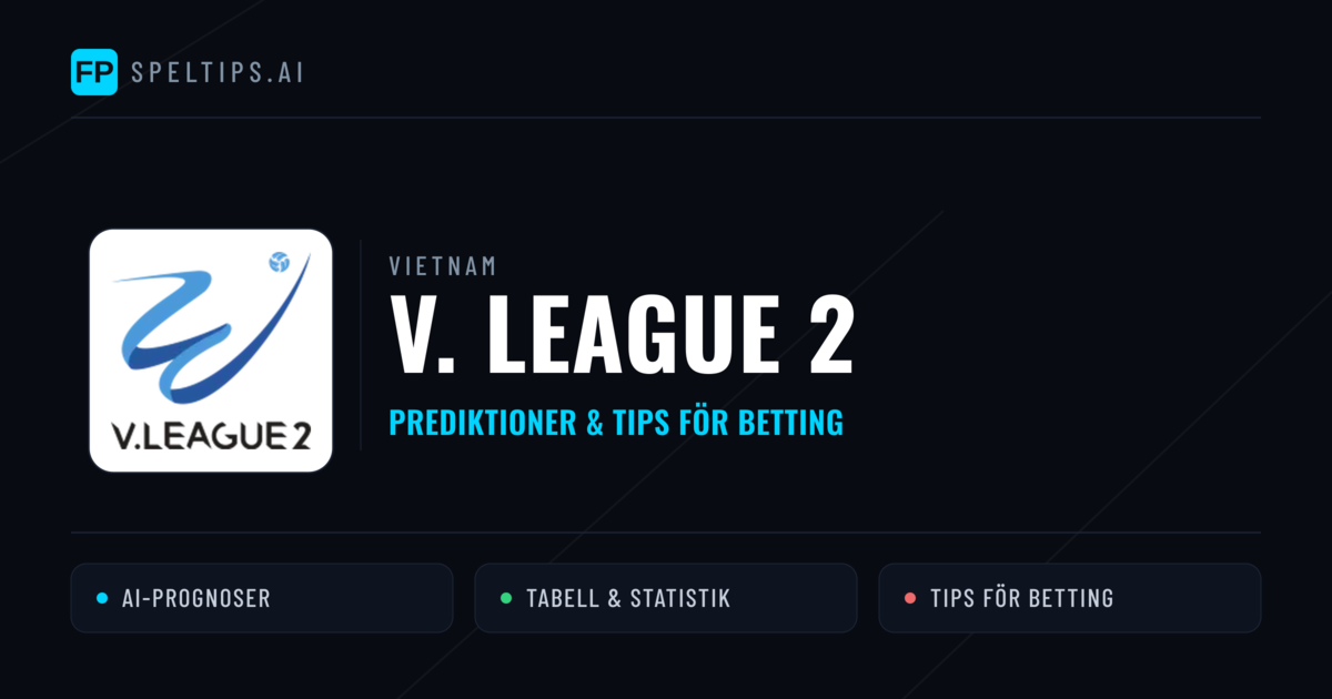 Vietnam V. League 2 Tips & Spelförslag - Bästa tipsen för lången tips idag