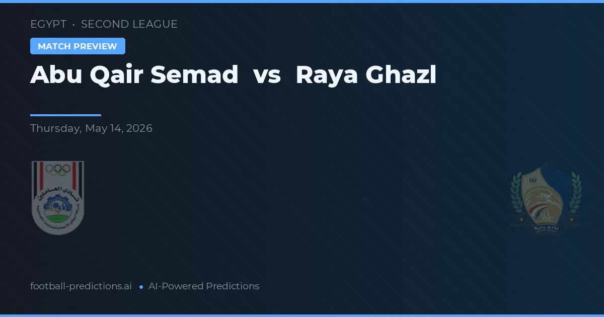 Abu Qair Semad vs Raya Ghazl — matchtips och förhandstitt