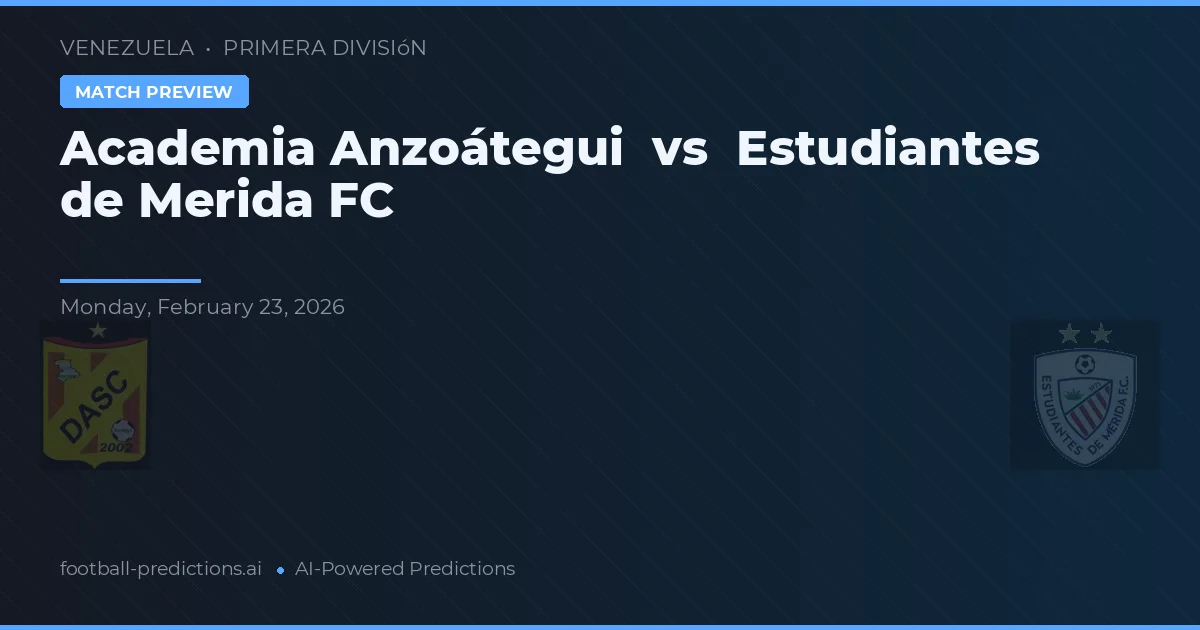 Academia Anzoátegui vs Estudiantes de Mérida — matchtips och förhandstitt