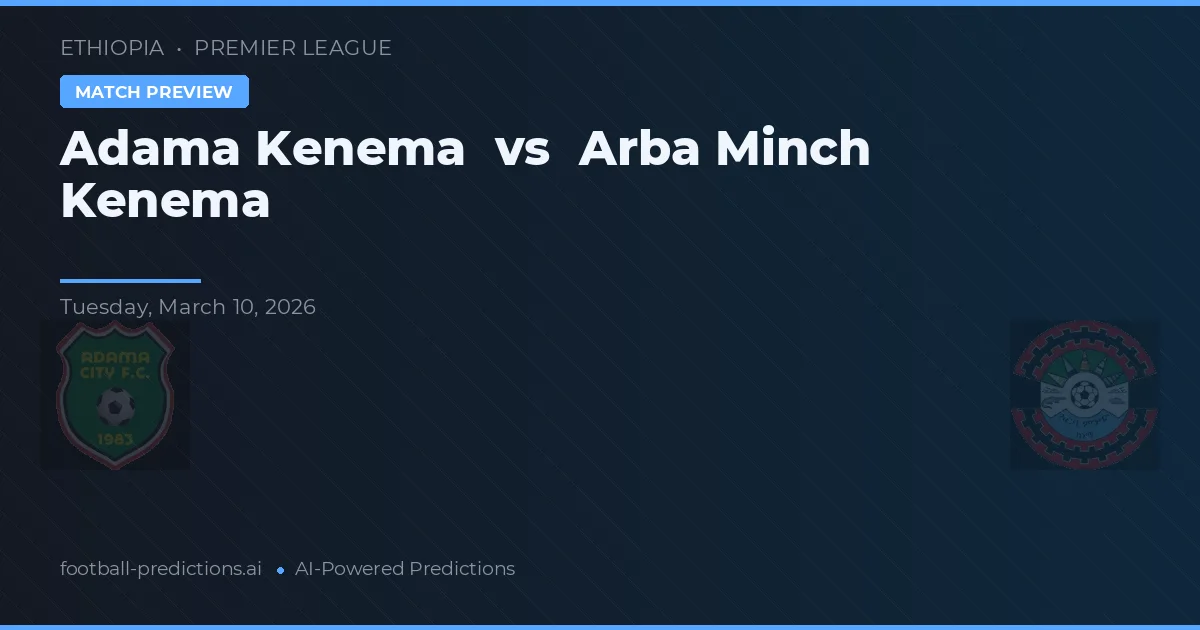 Adama Kenema vs Arba Minch Kenema — matchtips och förhandstitt