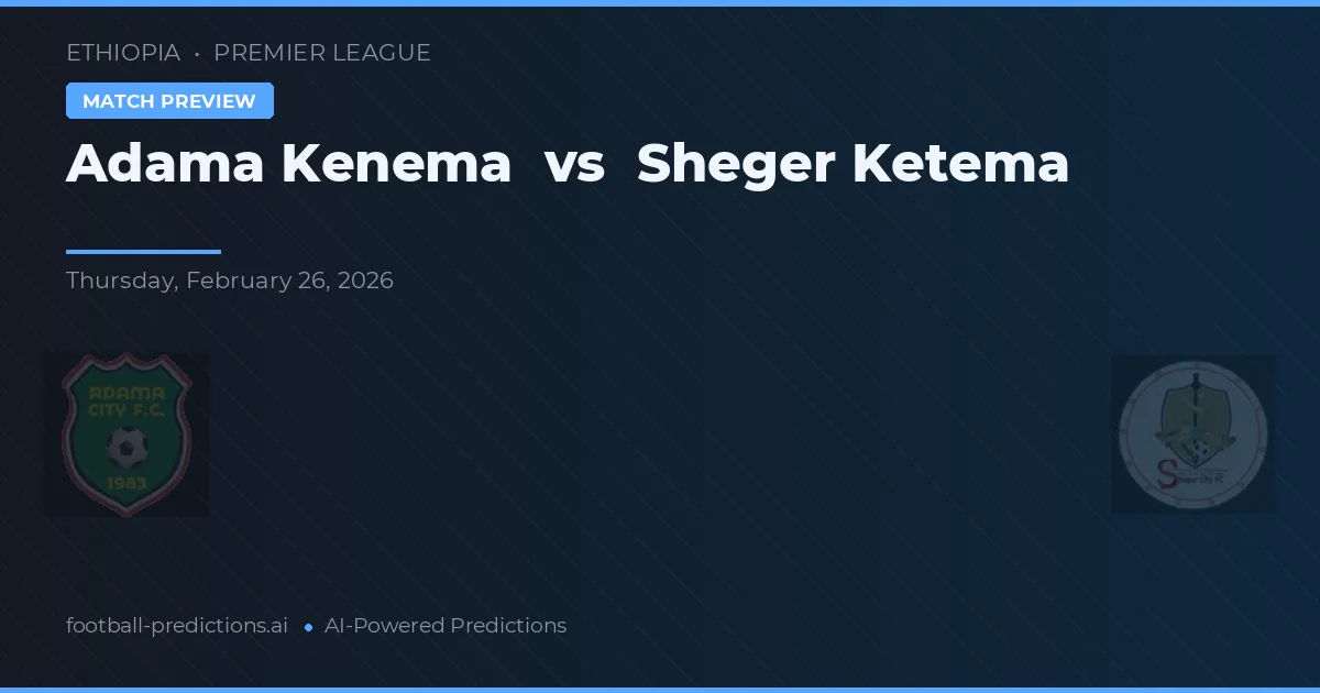 Adama Kenema vs Sheger Ketema — matchtips och förhandstitt