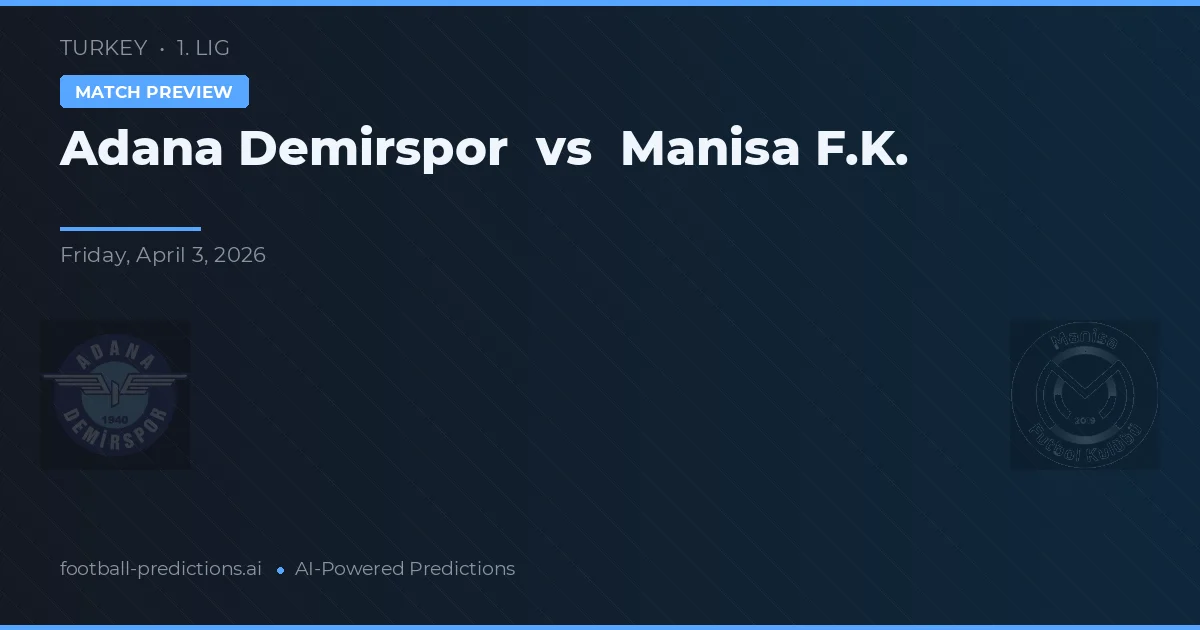 Adana Demirspor vs Manisa F.K. — matchtips och förhandstitt