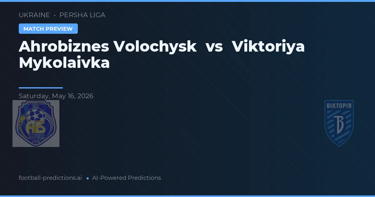 Ahrobiznes Volochysk vs Viktoriya Mykolaivka — matchtips och förhandstitt