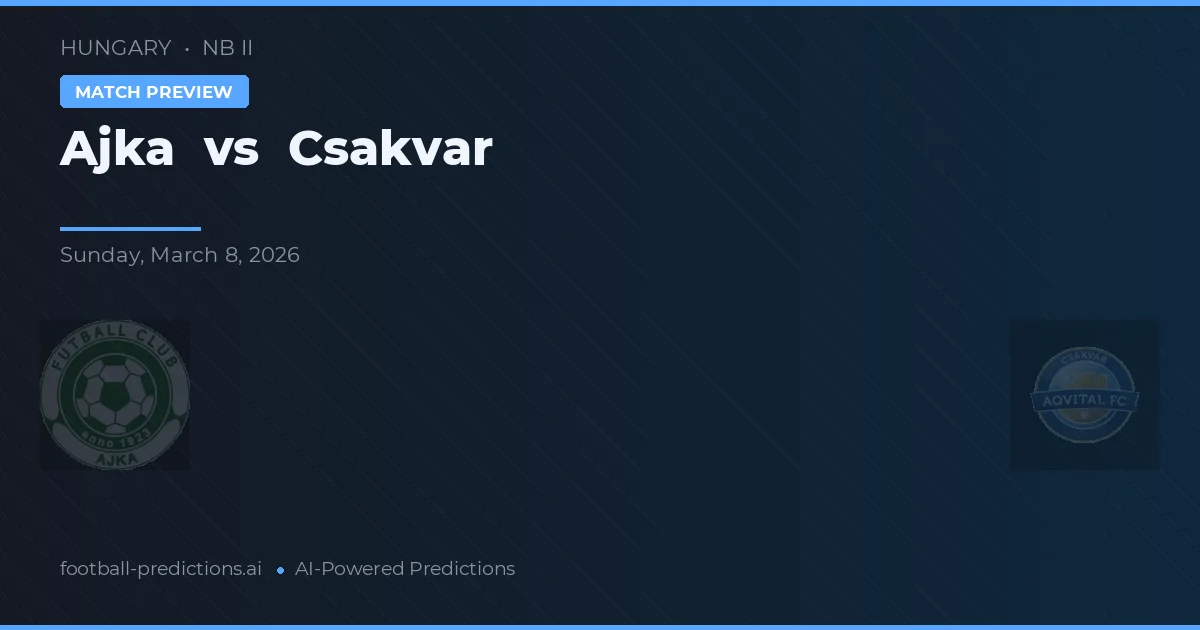 Ajka vs Csákvár — matchtips och förhandstitt
