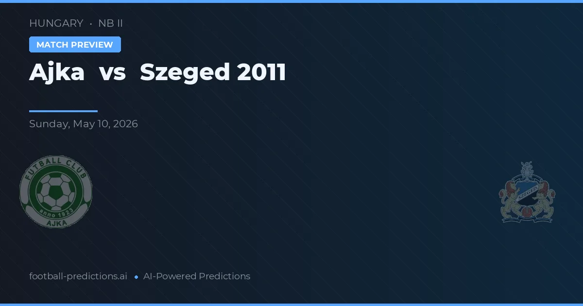 Ajka vs Szeged 2011 — matchtips och förhandstitt
