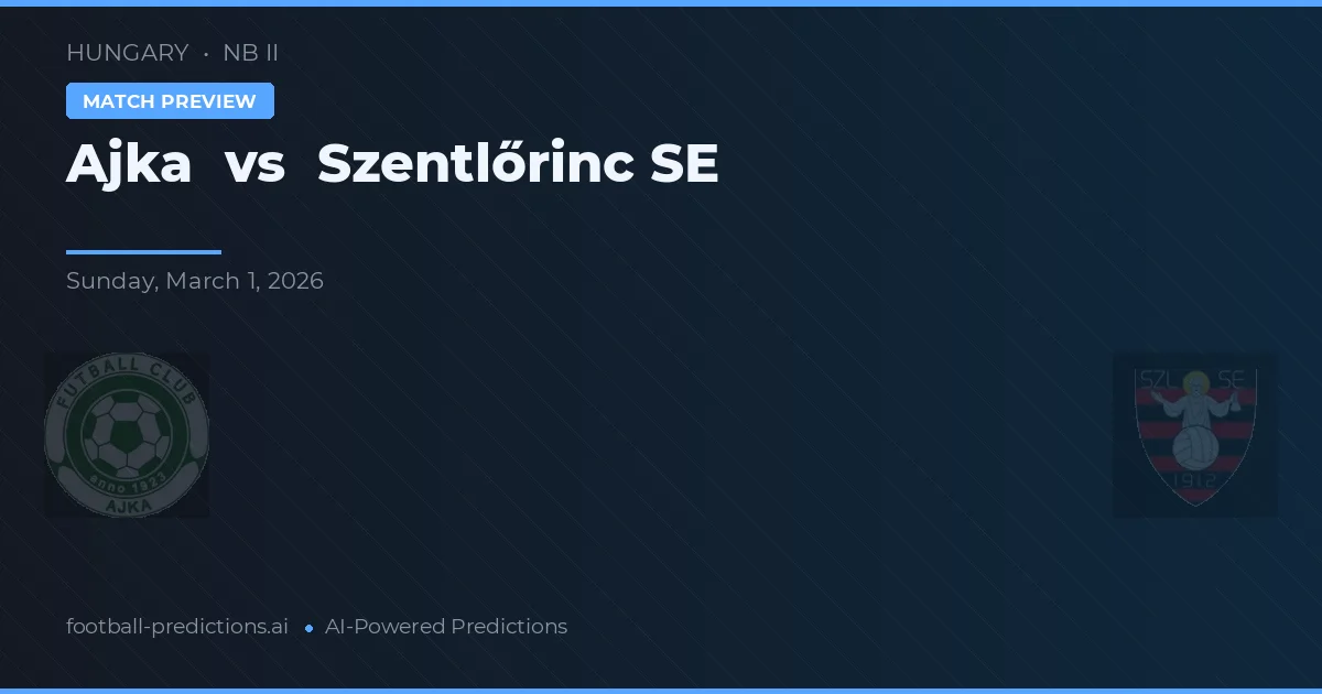 Ajka vs Szentlőrinc SE — matchtips och förhandstitt