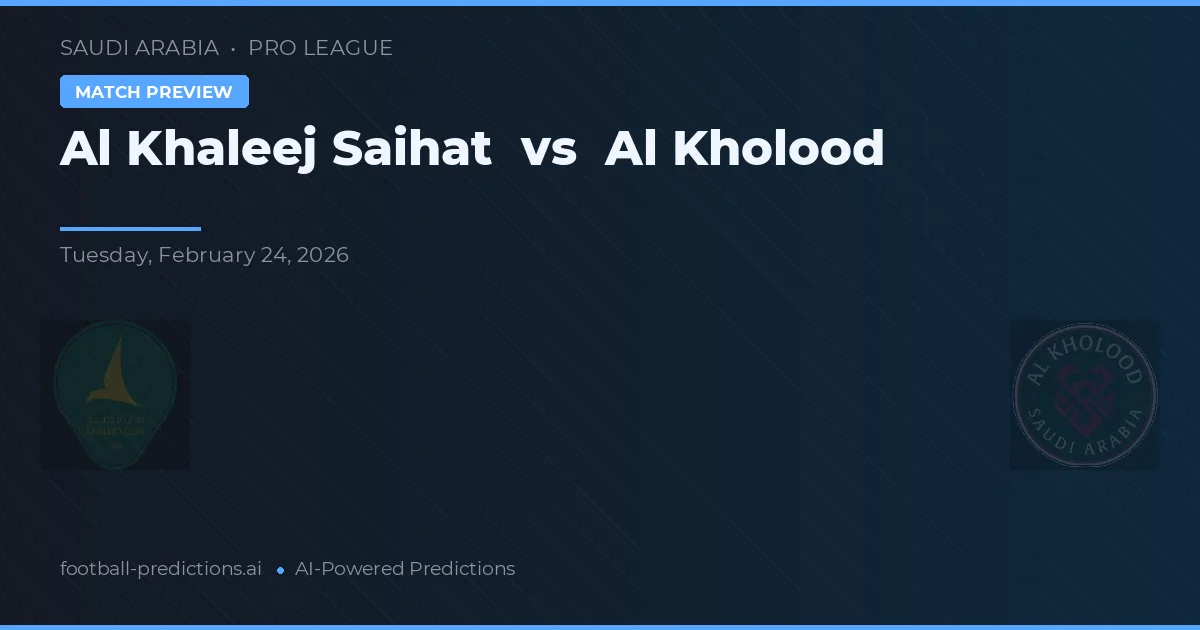 Al Khaleej Saihat vs Al Kholood — matchtips och förhandstitt