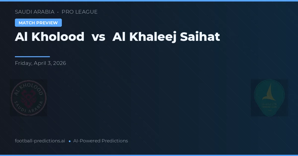 Al Kholood vs Al Khaleej Saihat — matchtips och förhandstitt
