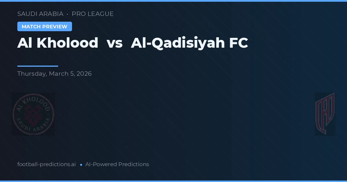 Al Kholood vs Al-Qadisiyah FC — matchtips och förhandstitt
