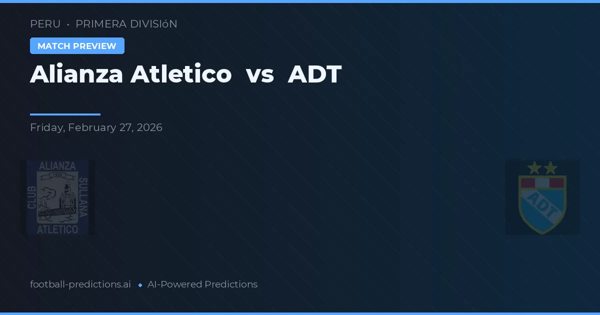 Alianza Atlético vs ADT — matchtips och förhandstitt