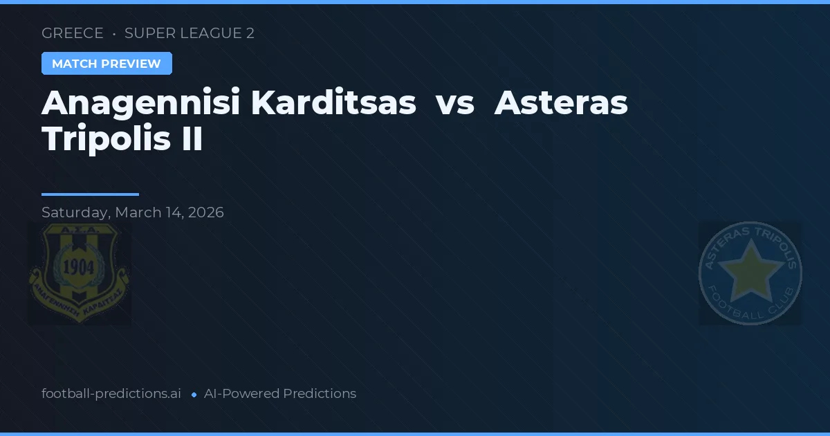 Anagennisi Karditsa vs Asteras Tripolis II — matchtips och förhandstitt