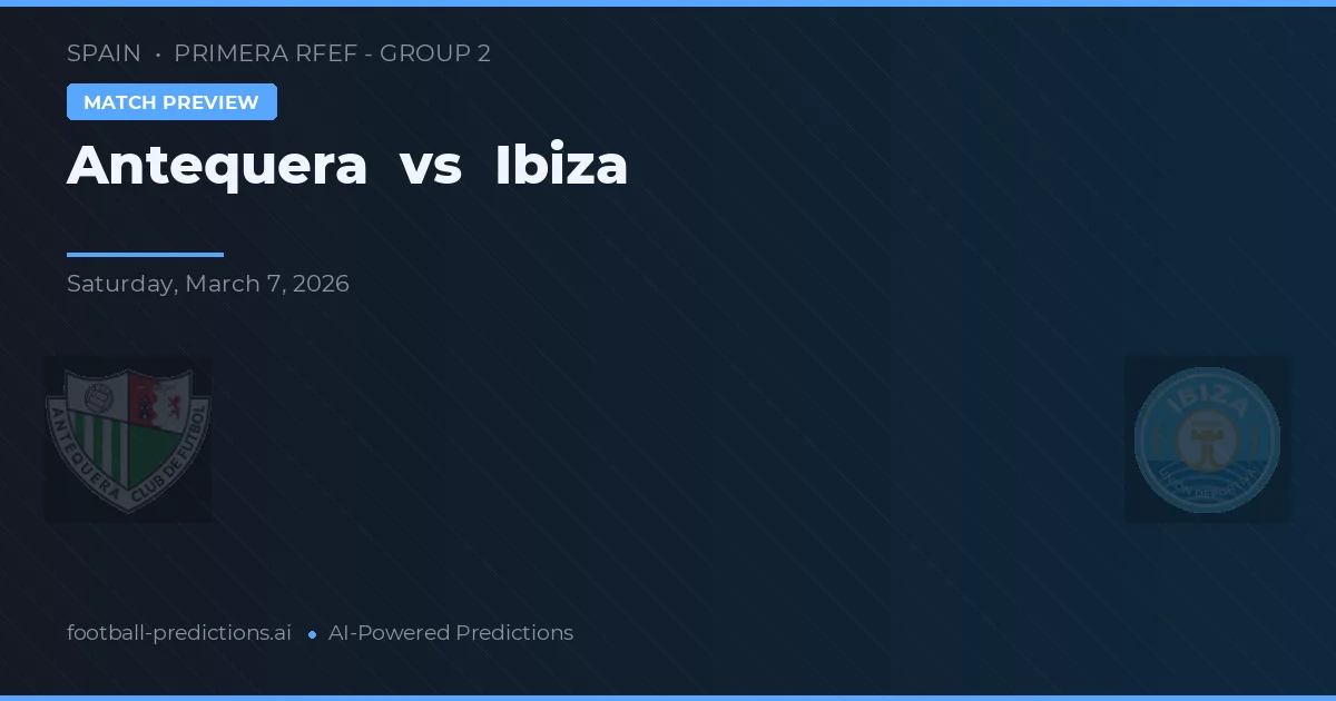 Antequera vs Ibiza — matchtips och förhandstitt