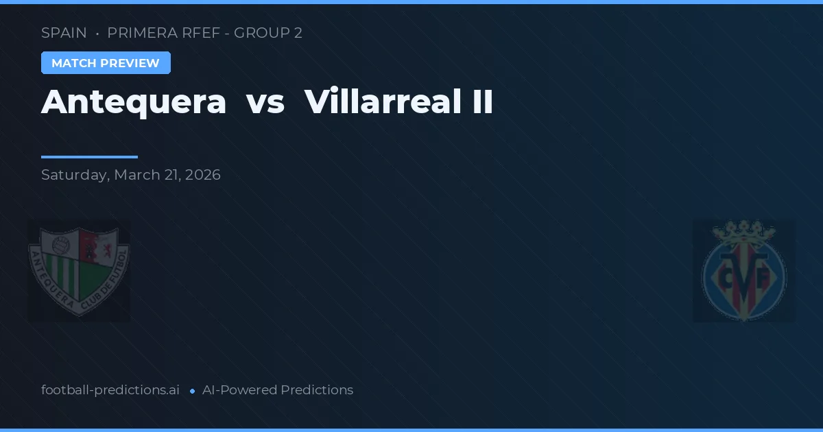 Antequera vs Villarreal — matchtips och förhandstitt