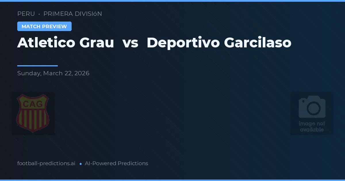 Atlético Grau vs Deportivo Garcilaso — matchtips och förhandstitt