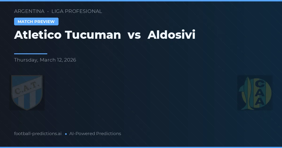 Atlético Tucumán vs Aldosivi — matchtips och förhandstitt