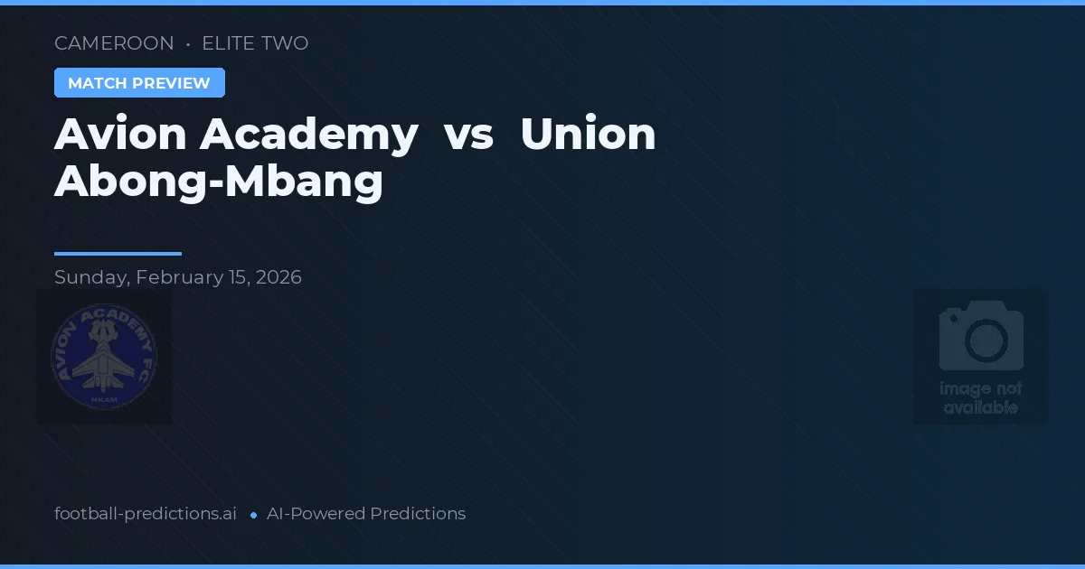 Avion Akademi vs Union Abong-Mbang — matchtips och förhandstitt