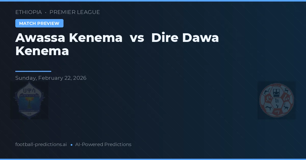 Awassa Kenema vs Dire Dawa Kenema — matchtips och förhandstitt