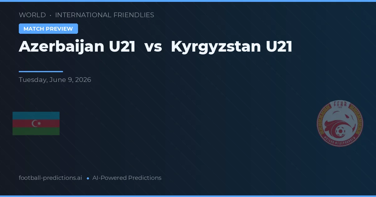 Azerbaijan U21 vs Kyrgyz Republic U20 — matchtips och förhandstitt