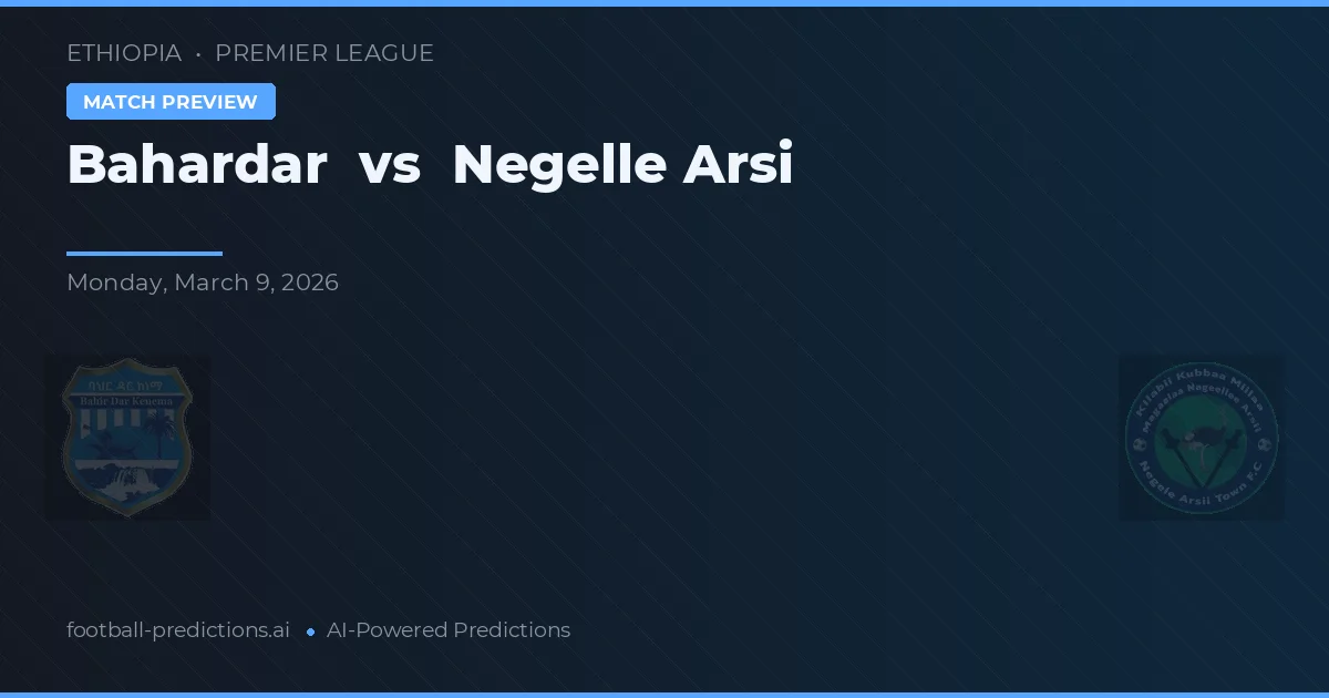 Bahardar vs Negelle Arsi — matchtips och förhandstitt