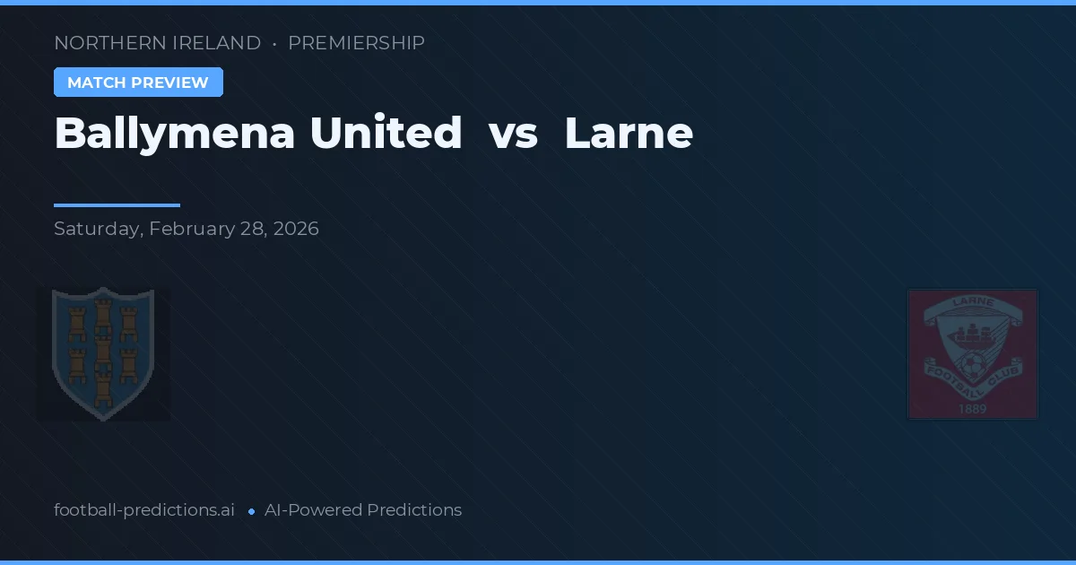 Ballymena United vs Larne — matchtips och förhandstitt