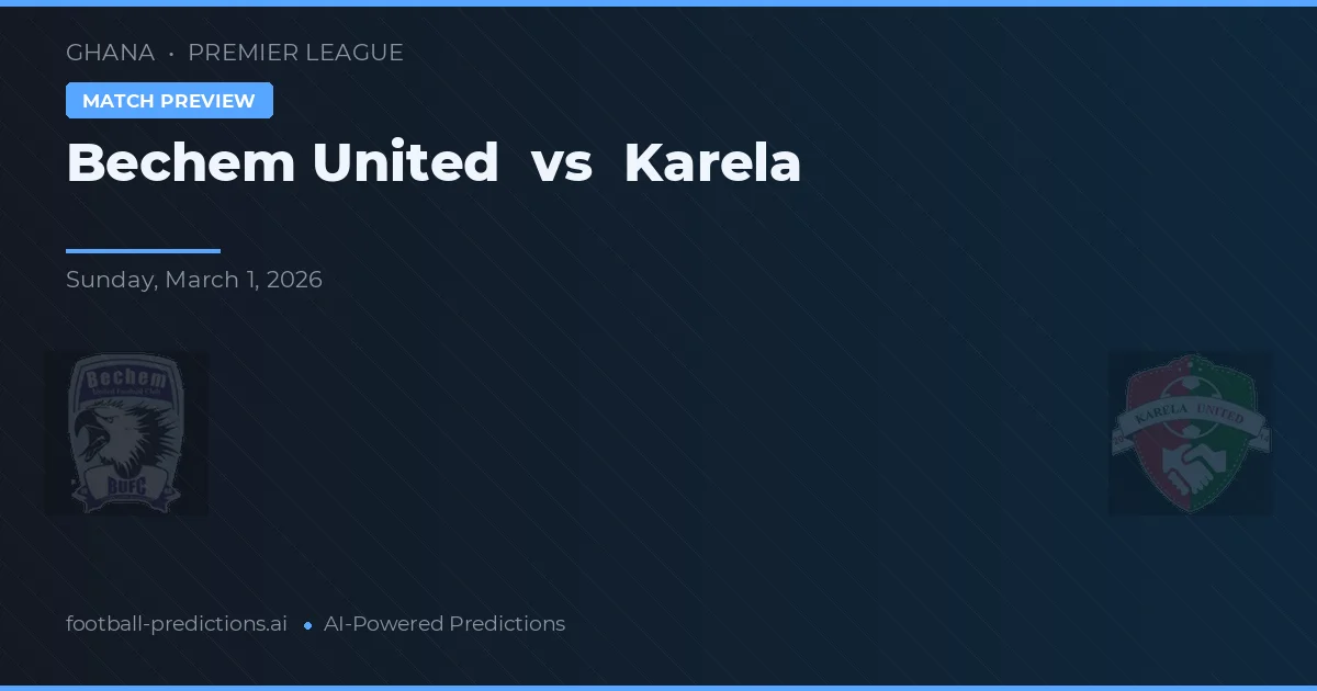 Bechem United vs Karela — matchtips och förhandstitt