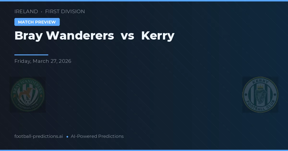 Bray Wanderers vs Kerry — matchtips och förhandstitt