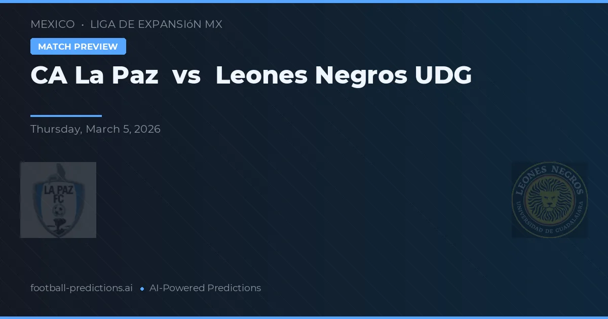 CA La Paz vs Leones Negros UDG — matchtips och förhandstitt