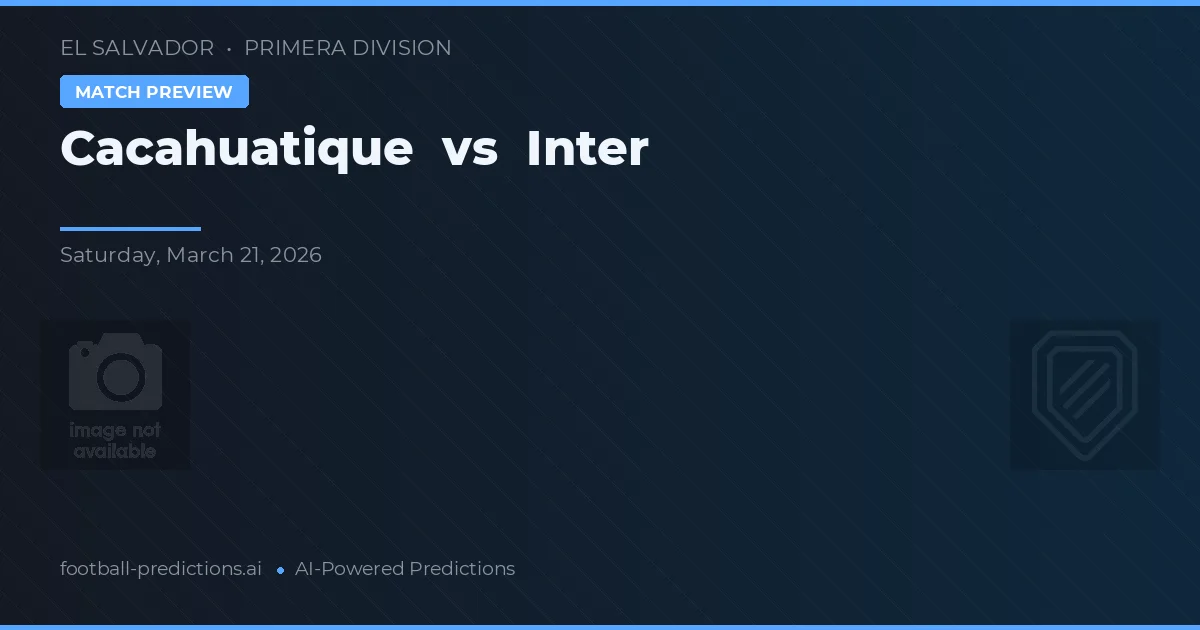 Cacahuatique vs Inter — matchtips och förhandstitt