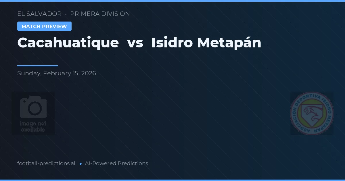 Cacahuatique vs Isidro Metapán — matchtips och förhandstitt