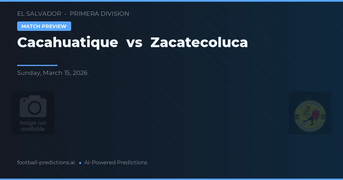 Cacahuatique vs Zacatecoluca — matchtips och förhandstitt