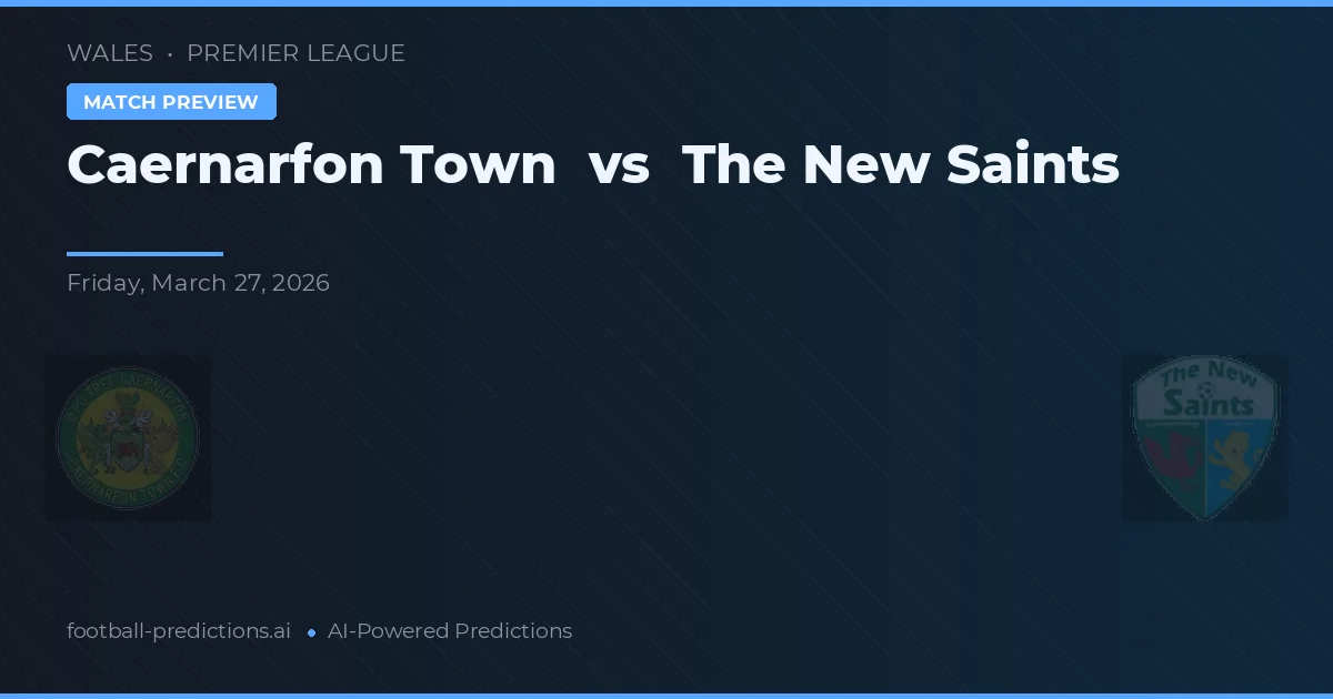 Caernarfon Town vs The New Saints — matchtips och förhandstitt