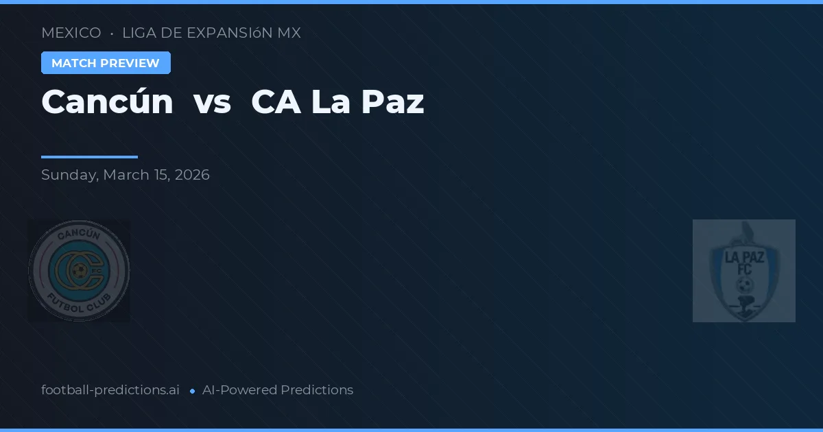 Cancún vs CA La Paz — matchtips och förhandstitt