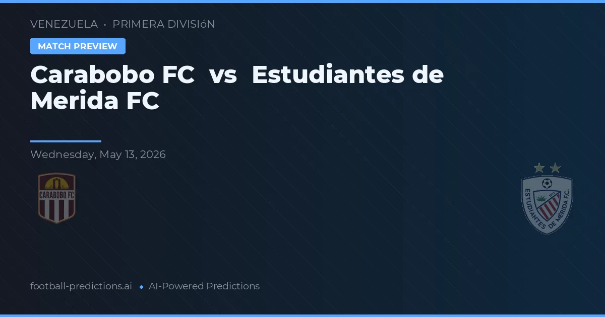Carabobo FC vs Estudiantes de Mérida — matchtips och förhandstitt