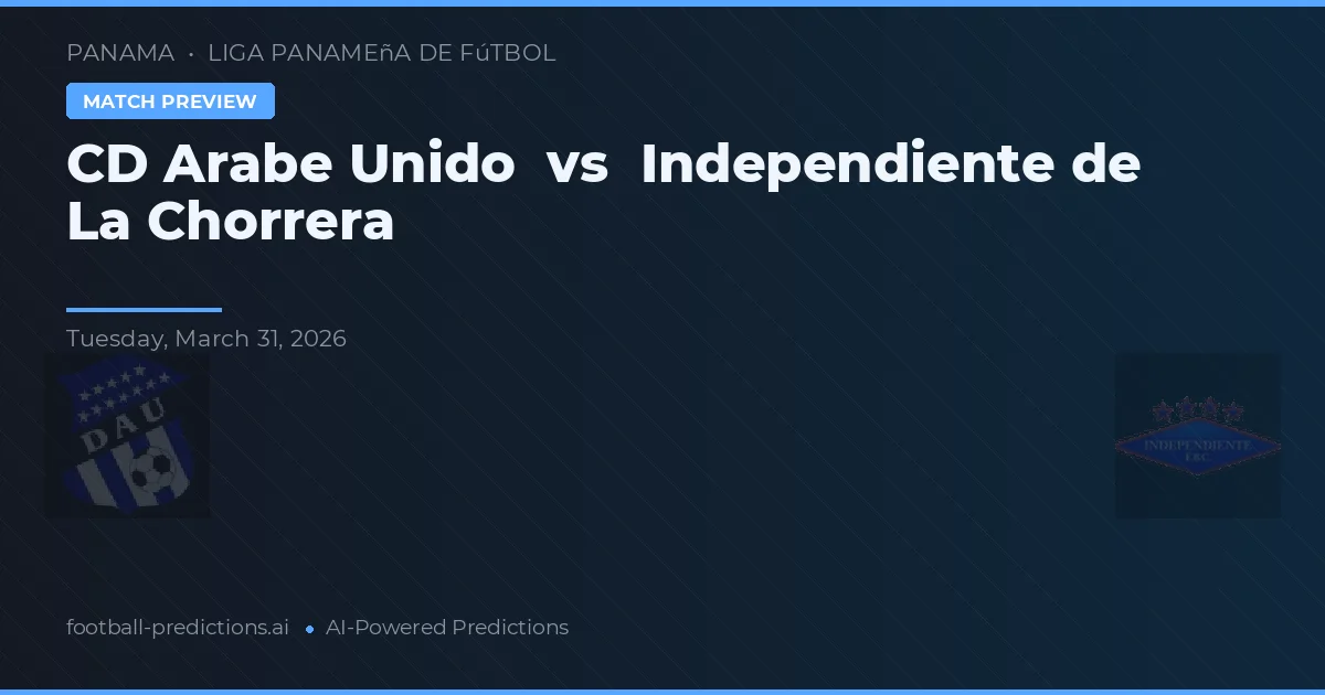 CD Árabe Unido vs Independiente de La Chorrera — matchtips och förhandstitt