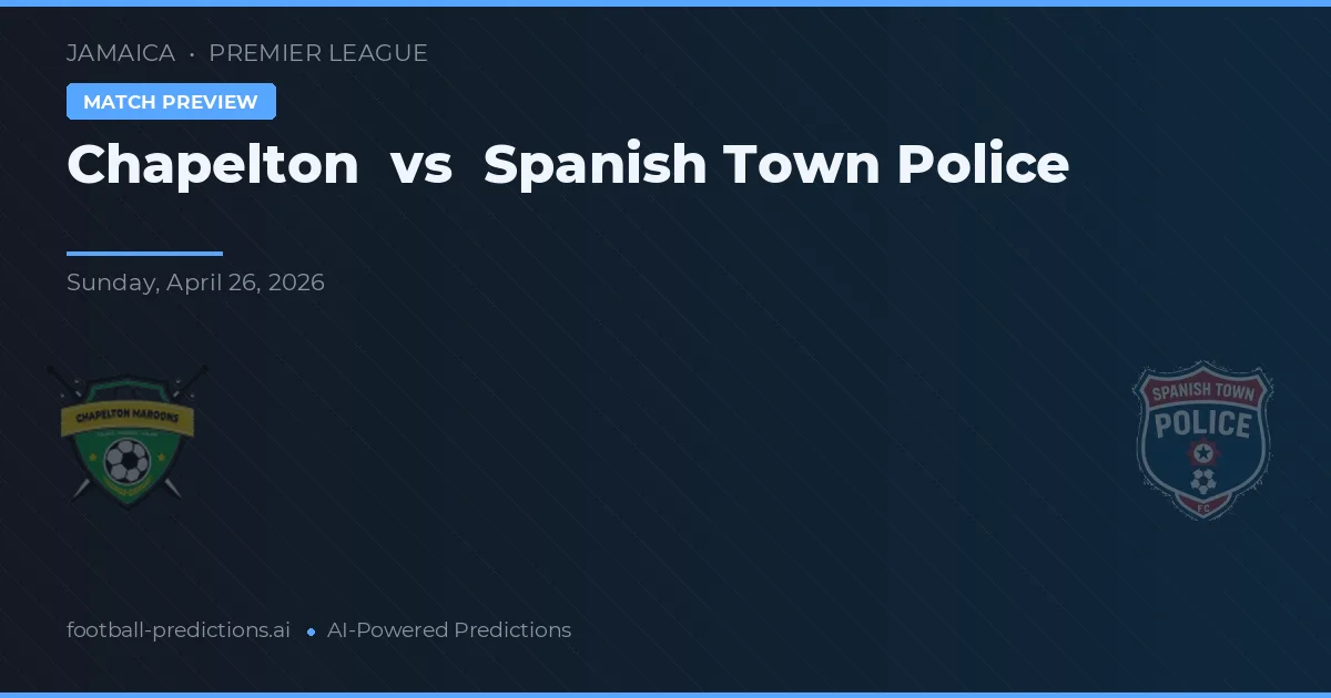 Chapelton vs Spanish Town Police — matchtips och förhandstitt