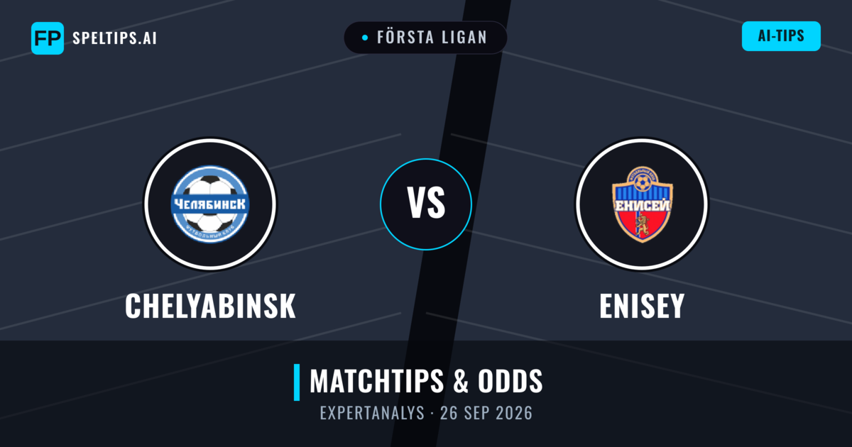 Chelyabinsk vs Enisey — matchtips och förhandstitt