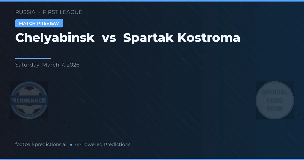 Chelyabinsk vs Spartak Kostroma — matchtips och förhandstitt