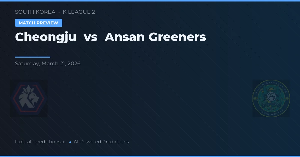 Cheongju vs Ansans Greeners — matchtips och förhandstitt