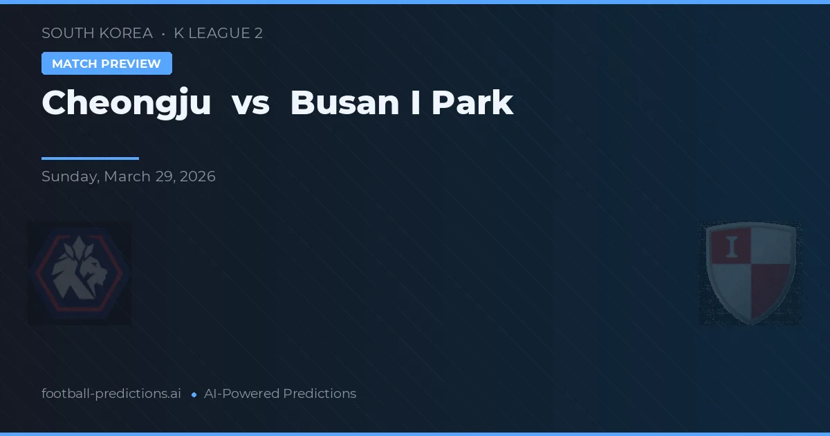 Cheongju vs Busan I Park — matchtips och förhandstitt