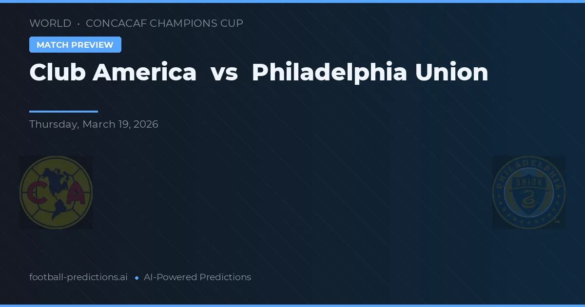Club America vs Philadelphia Union — matchtips och förhandstitt