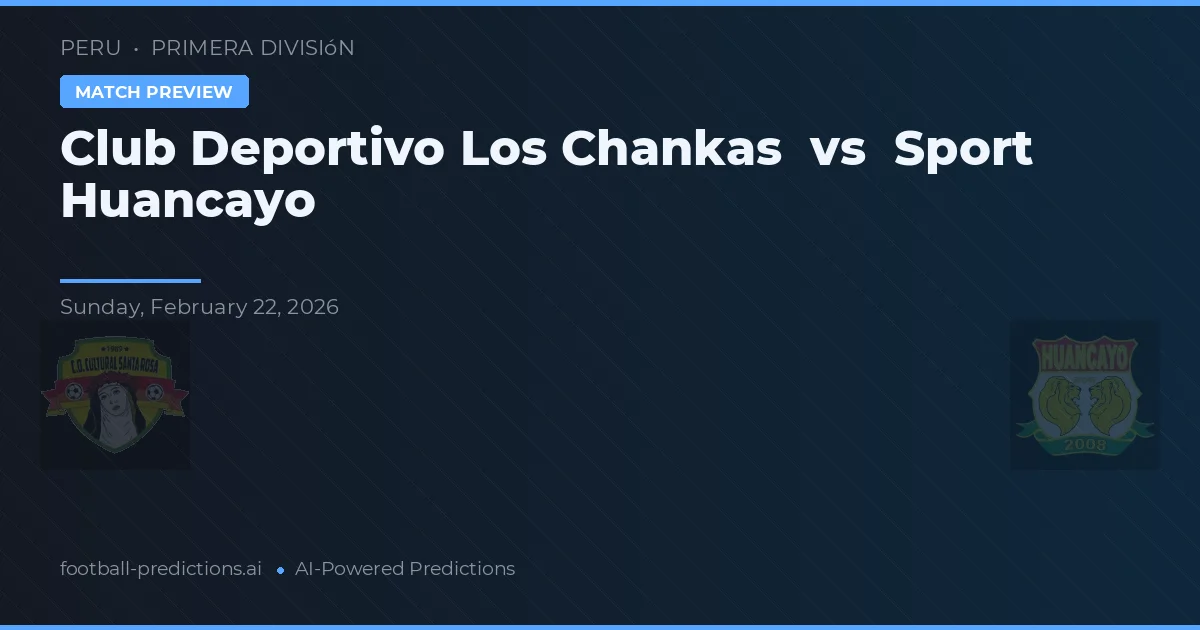 Club Deportivo Los Chankas vs Sport Huancayo — matchtips och förhandstitt