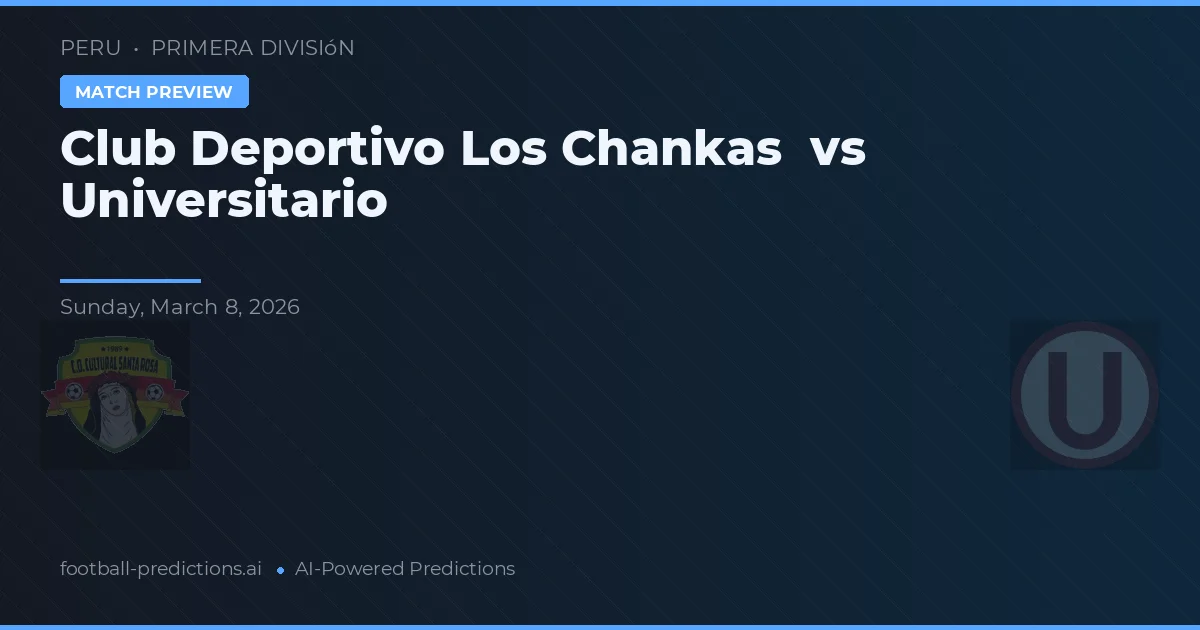 Club Deportivo Los Chankas vs Universitario — matchtips och förhandstitt