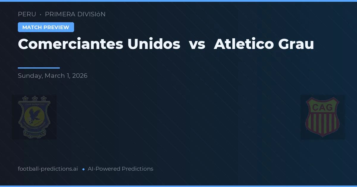 Comerciantes Unidos vs Atlético Grau — matchtips och förhandstitt