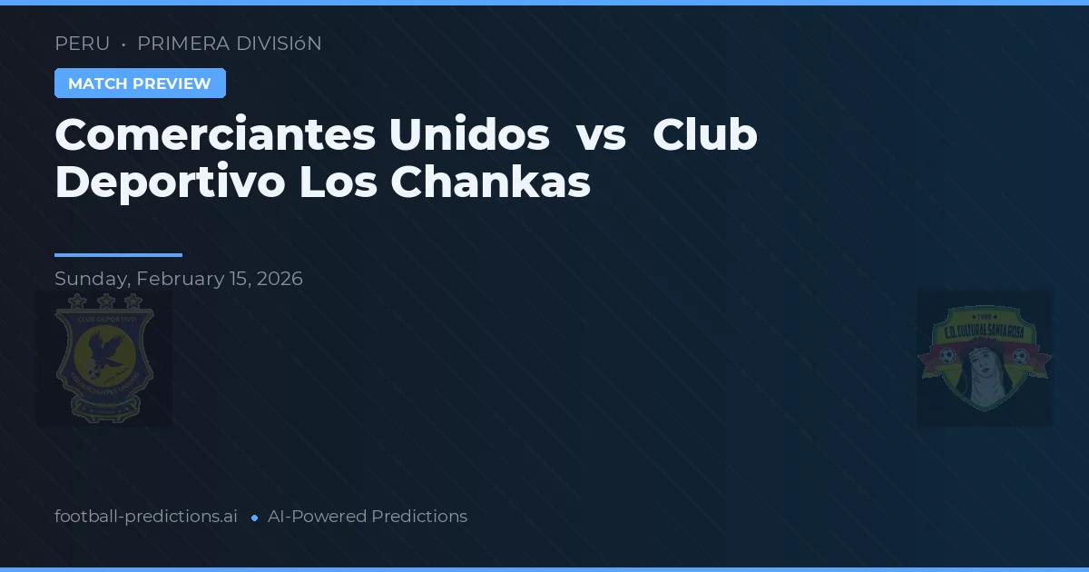 Comerciantes Unidos vs Club Deportivo Los Chankas — matchtips och förhandstitt