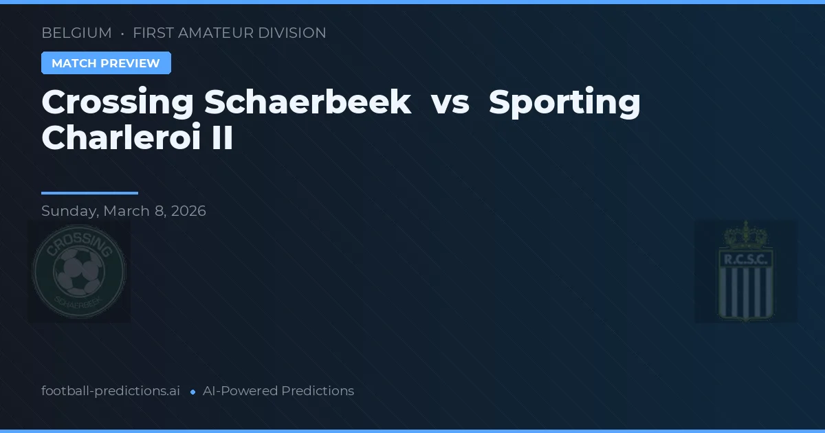 Crossing Schaerbeek vs Sporting Charleroi II — matchtips och förhandstitt