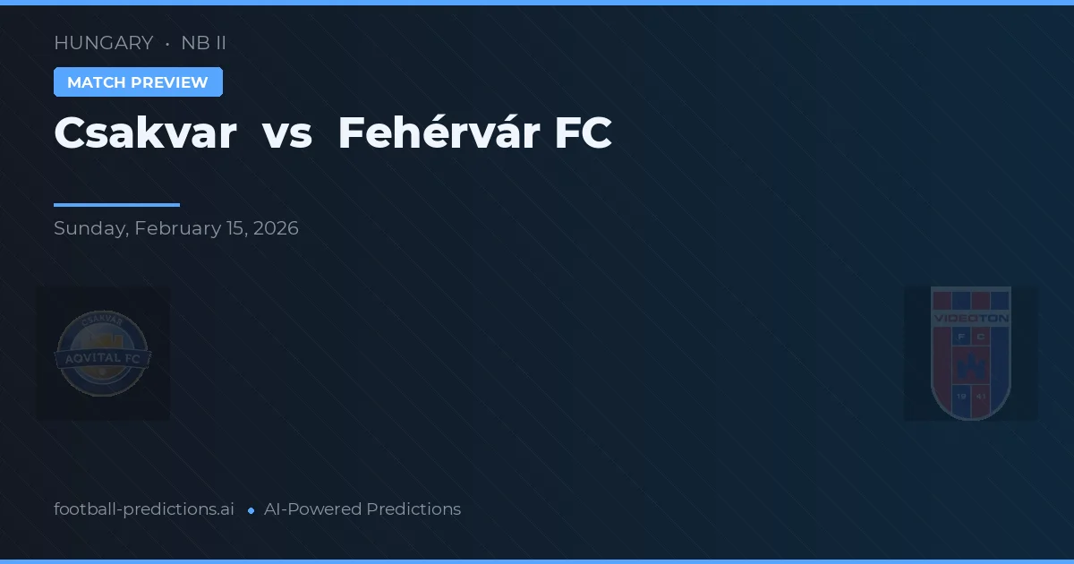 Csákvár vs Fehérvár FC — matchtips och förhandstitt