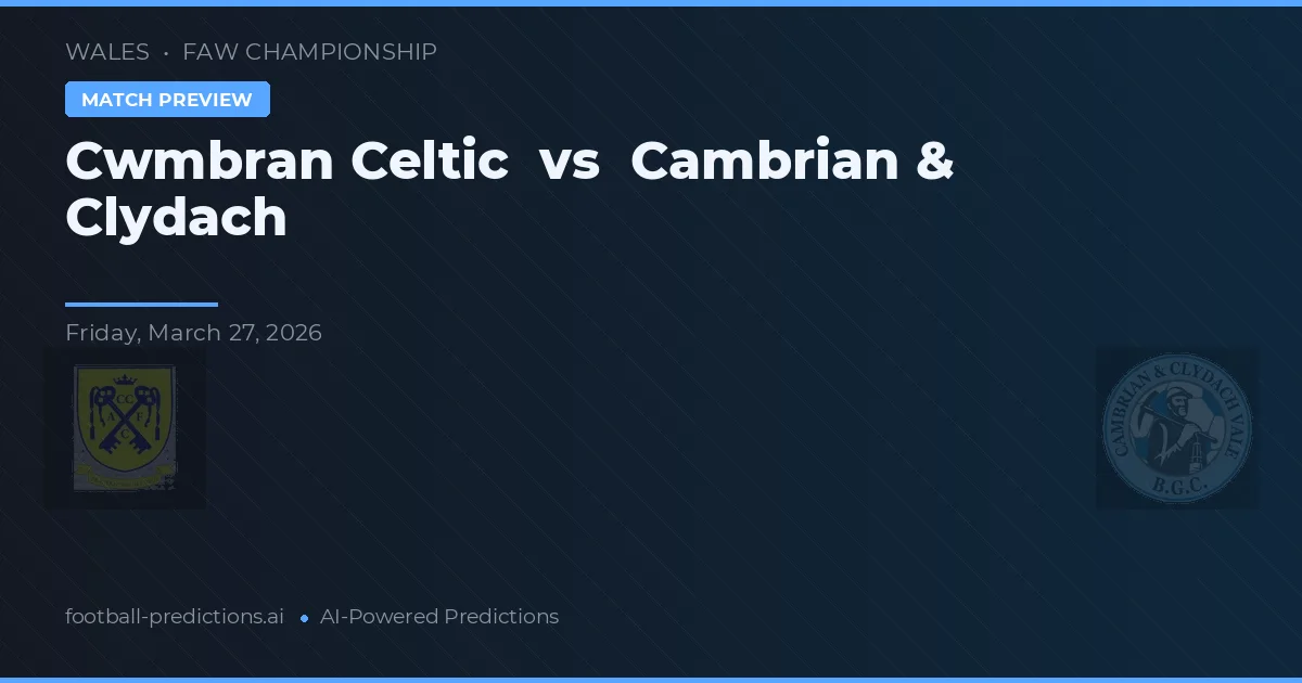 Cwmbran Celtic vs Cambrian & Clydach — matchtips och förhandstitt