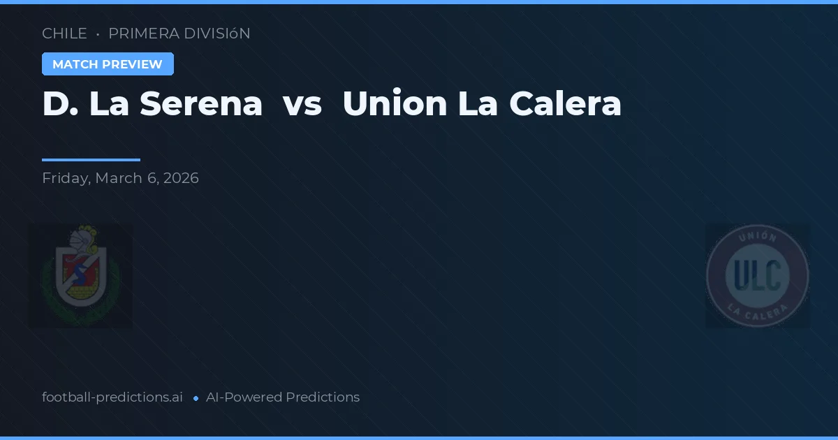 De La Serena vs Union La Calera — matchtips och förhandstitt