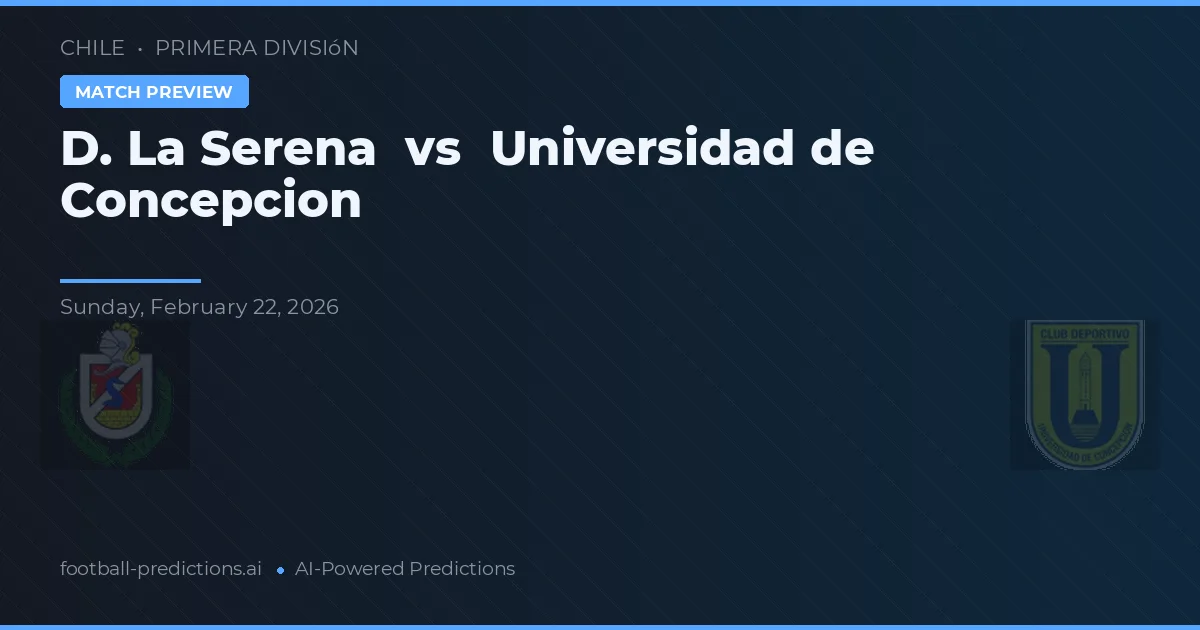 De La Serena vs Universidad de Concepción — matchtips och förhandstitt