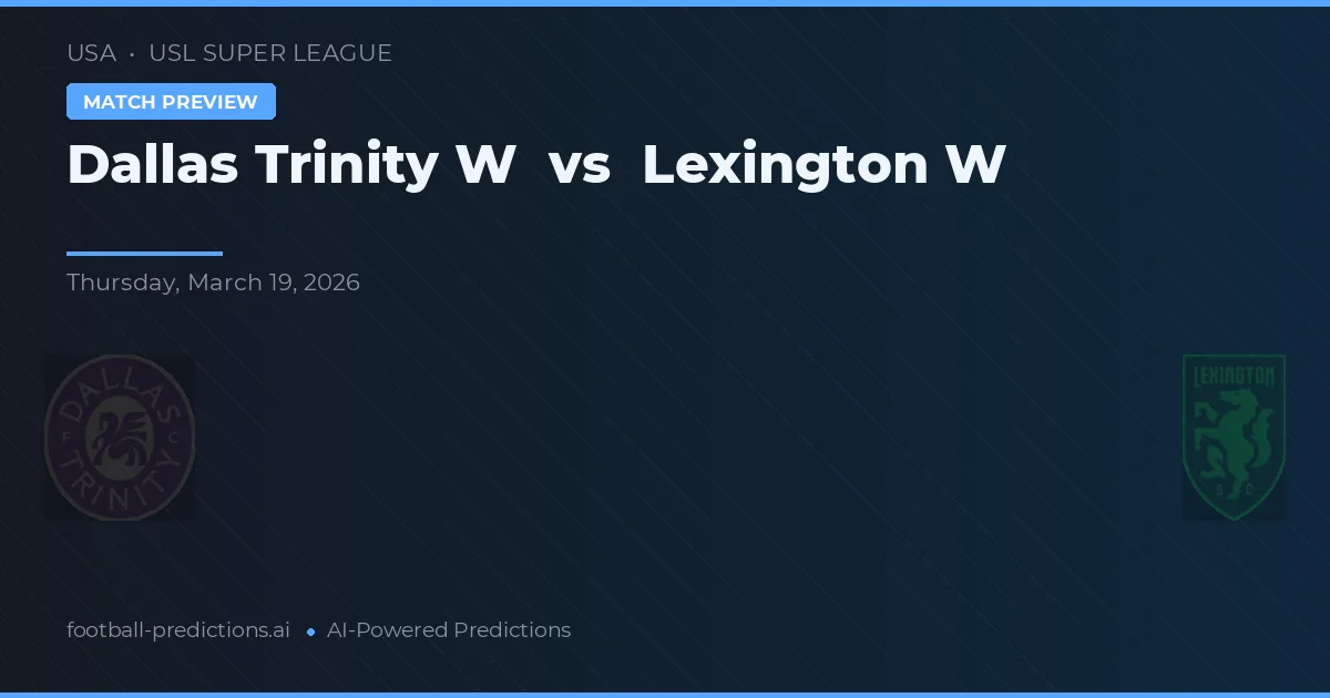 Dallas Trinity W vs Lexington W — matchtips och förhandstitt